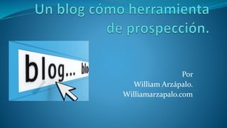 Por 
William Arzápalo. 
Williamarzapalo.com 
 