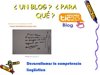 ¿ UN BLOG ?  ¿ PARA QUÉ ? Desarrollamos la competencia  lingüística  
