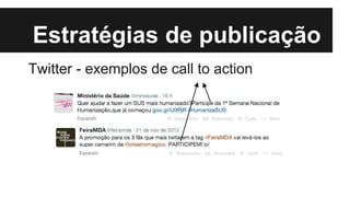 Estratégias de publicação
Twitter - exemplos de call to action
 