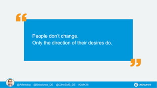 People don’t change.
Only the direction of their desires do.
@Affenblog @Unbounce_DE @CitrixSMB_DE #DMK16
 