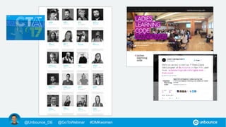 @Unbounce_DE #DMKwomen
https://www.startnext.com/femalefutureforce
https://digitalmediawomen.de/
http://www.ladiesmentoring.com/
https://unbounce.com/de/social-media-de/netzwerke-fuer-digitale-frauen/
FRAUENPOWER IM NETZ
 