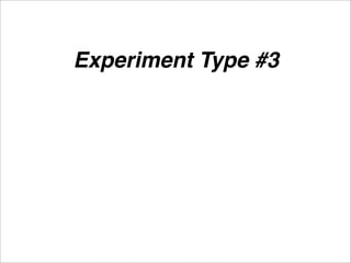 Experiment Type #3
 
