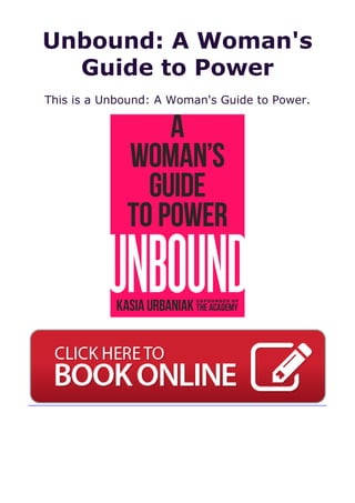 Unbound: A Woman's
Guide to Power
This is a Unbound: A Woman's Guide to Power.
 