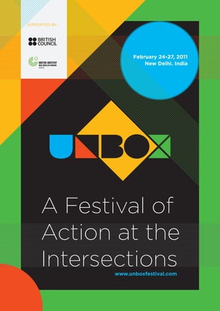 Supported by




                     February 24-27, 2011
                         New Delhi. India




     A Festival of
     Action at the
     Intersections
               www.unboxfestival.com
 