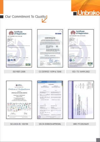 UnbrakoOur Commitment To Quality
ISO 9001:2008 CE CERTIFIED: 14399 & 15048
DELTA DORKEN APPROVAL WRC PT/285/0609
ISO / TS 16949:2002
SELLIHCA ID. 108198
 