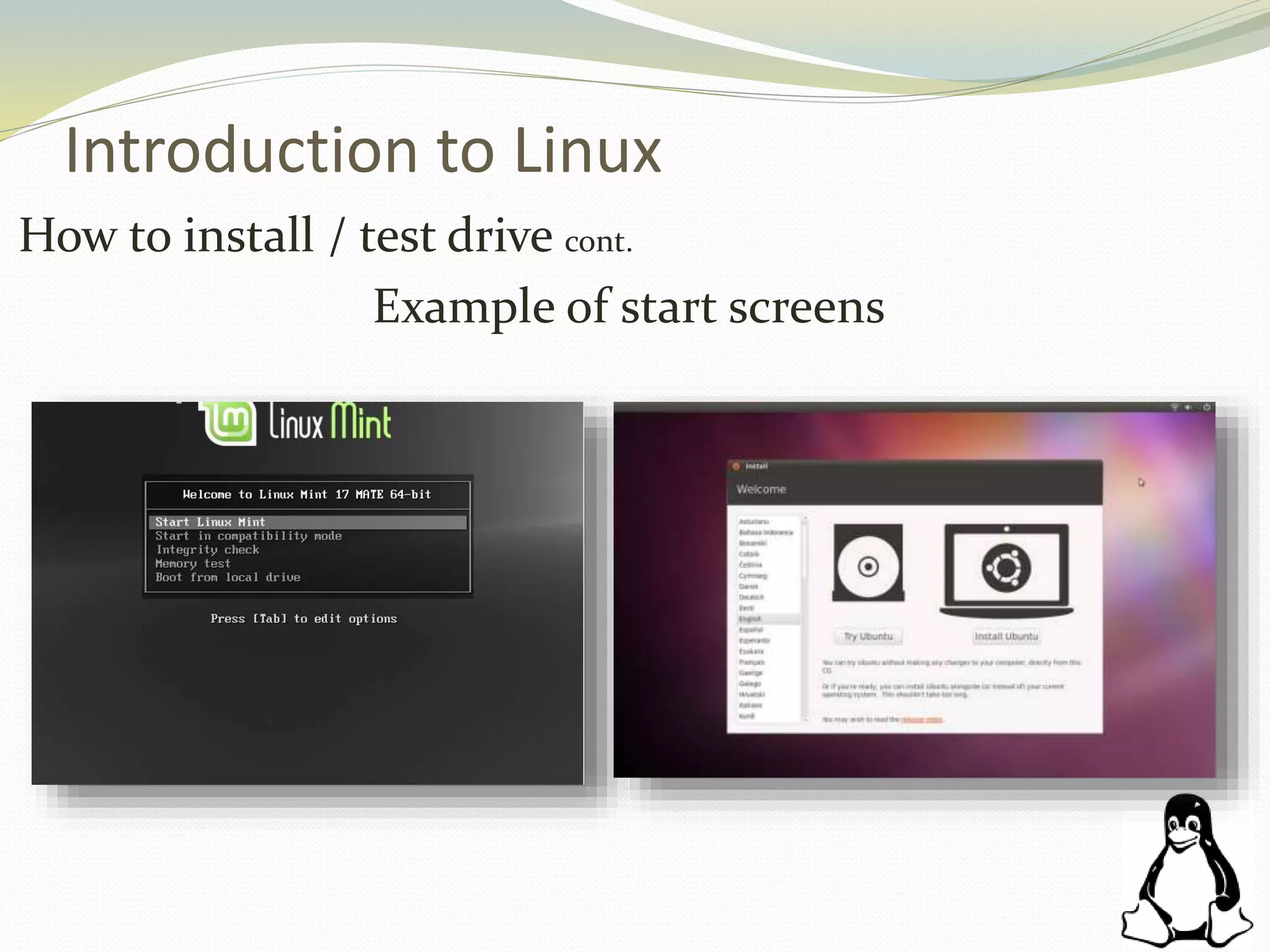 Introduction to Linux
How to install / test drive cont.
Example of start screens
 