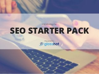 SEO STARTER PACK
Powered by
Introducing the
 