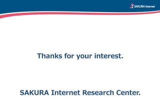 Thanks for your interest.
SAKURA Internet Research Center.
 