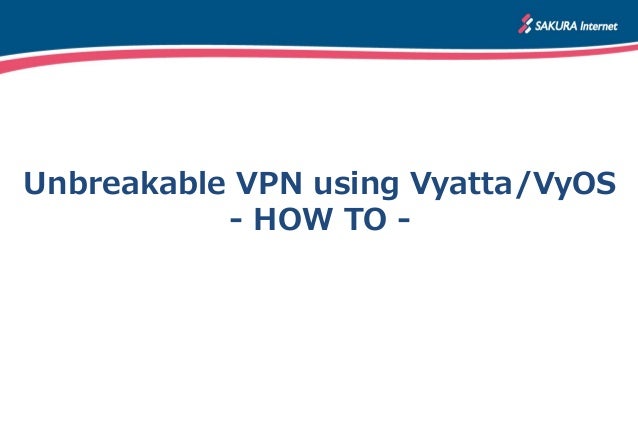 Unbreakable VPN using Vyatta/VyOS - HOW TO - Slide 3