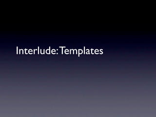 Interlude: Templates
 
