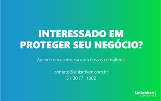 INTERESSADO EM
PROTEGER SEU NEGÓCIO?
Agende uma conversa com nossos consultores
contato@unbroken.com.br
51 3017 1302
 