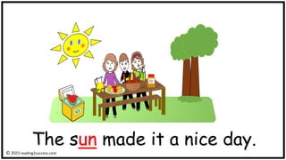 The sun made it a nice day.
© reading2success.com
 