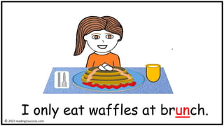 I only eat waffles at brunch.
© reading2success.com
 