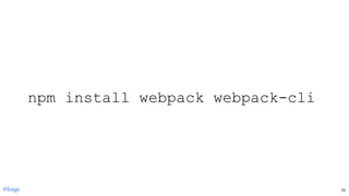 npm install webpack webpack­cli
@loige 70
 