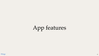 App featuresApp features
@loige 15
 