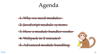 1. Why we need modules
2. JavaScript module systems
3. How a module bundler works
4. Webpack in 2 minutes!
5. Advanced module bundling
AgendaAgenda
@loige 88
 