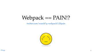 Webpack == PAIN!?Webpack == PAIN!?
twitter.com/search?q=webpack%20pain
@loige 3
 
