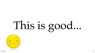 This is good...This is good...
@loige 29
 