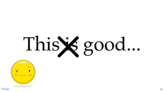 This is good...This is good...
@loige 29
 