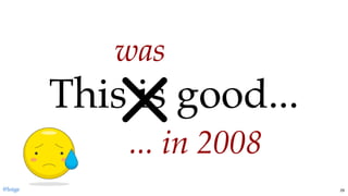 This is good...This is good...
... in 2008... in 2008
waswas
@loige 29
 