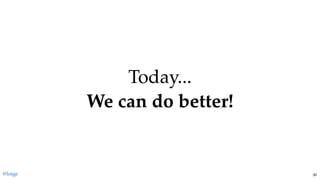 Today...Today...
We can do better!We can do better!
@loige 30
 