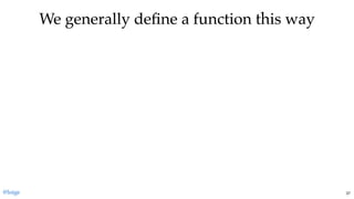 We generally deﬁne a function this wayWe generally deﬁne a function this way
@loige 37
 