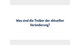 Was sind die Treiber der aktuellen
Veränderung?
3
 