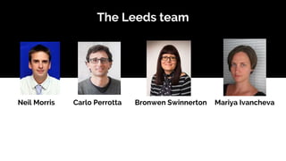 The Leeds team
Neil Morris Carlo Perrotta Mariya IvanchevaBronwen Swinnerton
 