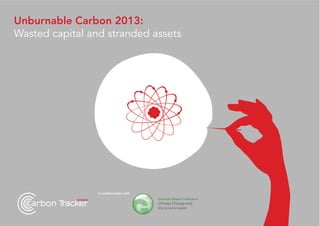 Unburnable Carbon 2013:
Wasted capital and stranded assets
In collaboration with
 