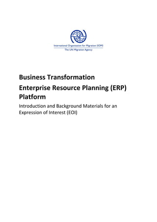 Business Transformation
Enterprise Resource Planning (ERP)
Platform
Introduction and Background Materials for an
Expression of Interest (EOI)
 
