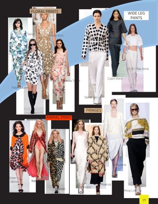 Rebecca Taylor
3.1 Phillip Lim
Clavin Klein
Proenza Schouler
Altuzarra
FRINGES
BCBG Max Azria
Clavin Klein
Derek Lam
WIDE LEG
PANTS
Michael Kors
Ralph Lauren
Rebecca Taylor
FLORAL PRINTS
ANIMAL PRINT
Sister by
Sibling Katy Eary
Ashish
19
 