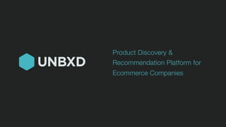 Product Discovery &
Recommendation Platform for
Ecommerce Companies

 