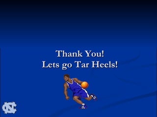Thank You! Lets go Tar Heels! 