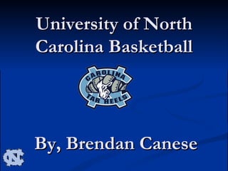 University of North Carolina Basketball By, Brendan Canese 