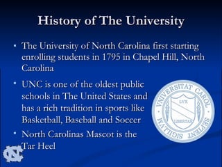 <ul><li>The University of North Carolina first starting enrolling students in 1795 in Chapel Hill, North Carolina </li></u...
