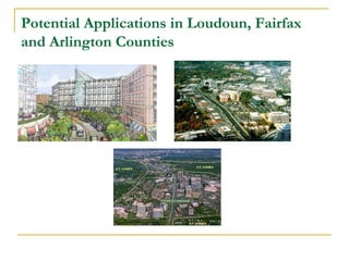 Potential Applications in Loudoun, Fairfax
and Arlington Counties
 