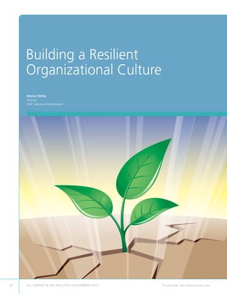 Building a Resilient
Organizational Culture
Marion White
Director
UNC Executive Development
22 ALL CONTENT © UNC EXECUTIVE DEVELOPMENT 2013 	 To subscribe, visit www.uncexec.com
 