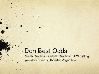 Don Best Odds
South Carolina vs. North Carolina ESPN betting
picks beat Danny Sheridan Vegas line
 