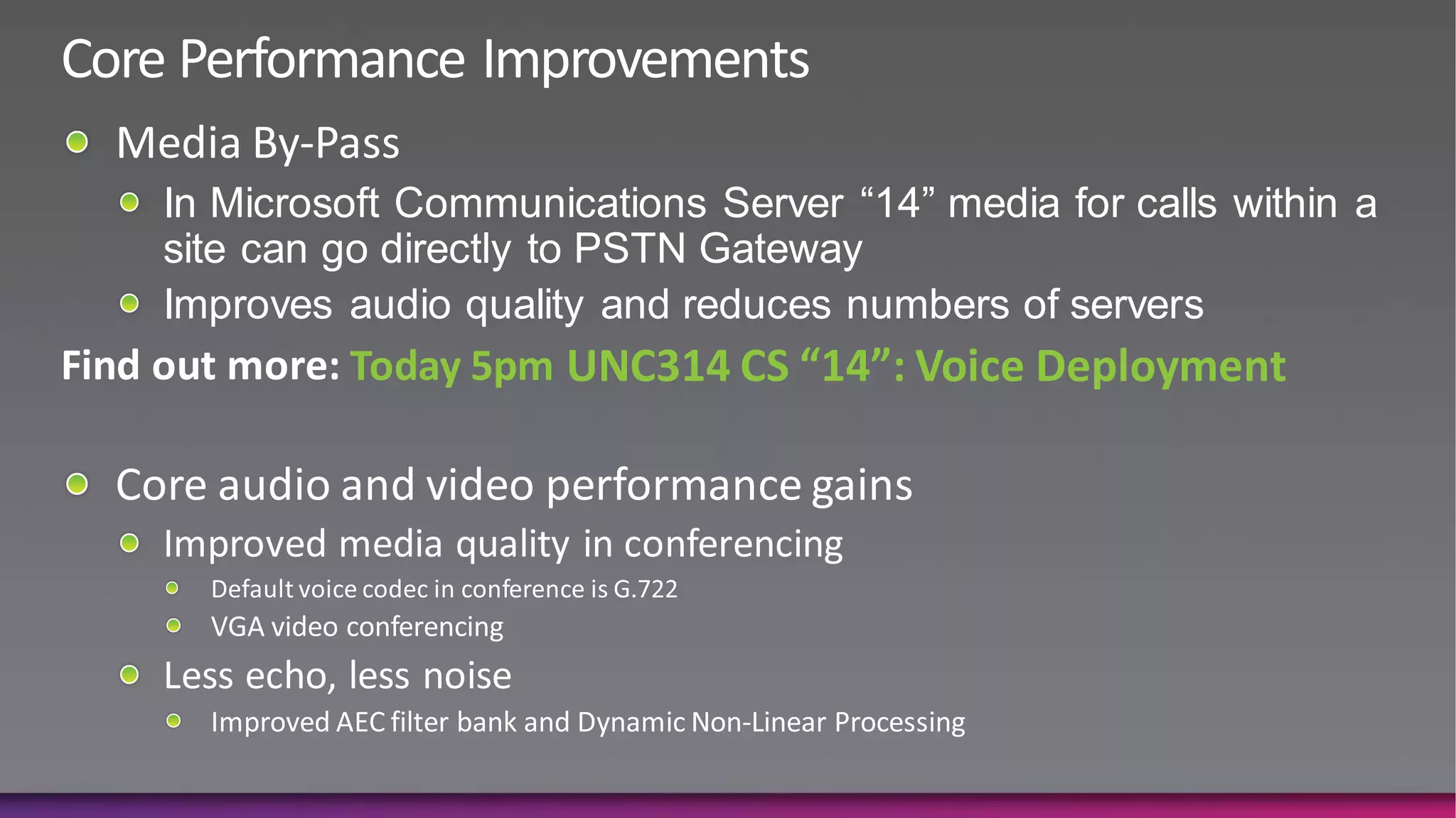 In Microsoft Communications Server “14” media for calls within a
site can go directly to PSTN Gateway
Improves audio quality and reduces numbers of servers
         Today 5pm UNC314 CS “14”: Voice Deployment
 