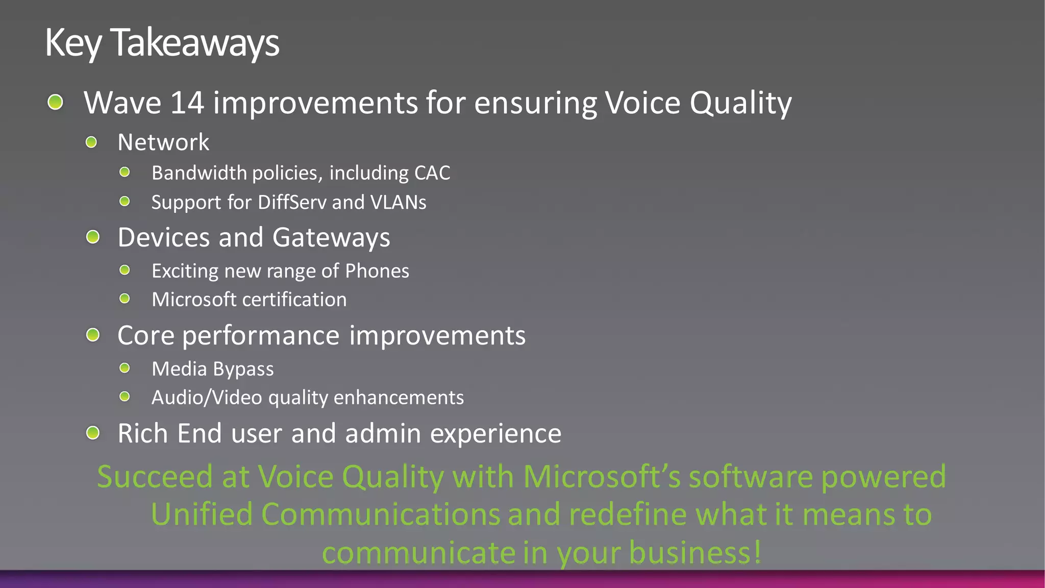 Succeed at Voice Quality with Microsoft’s software powered
   Unified Communications and redefine what it means to
               communicate in your business!
 