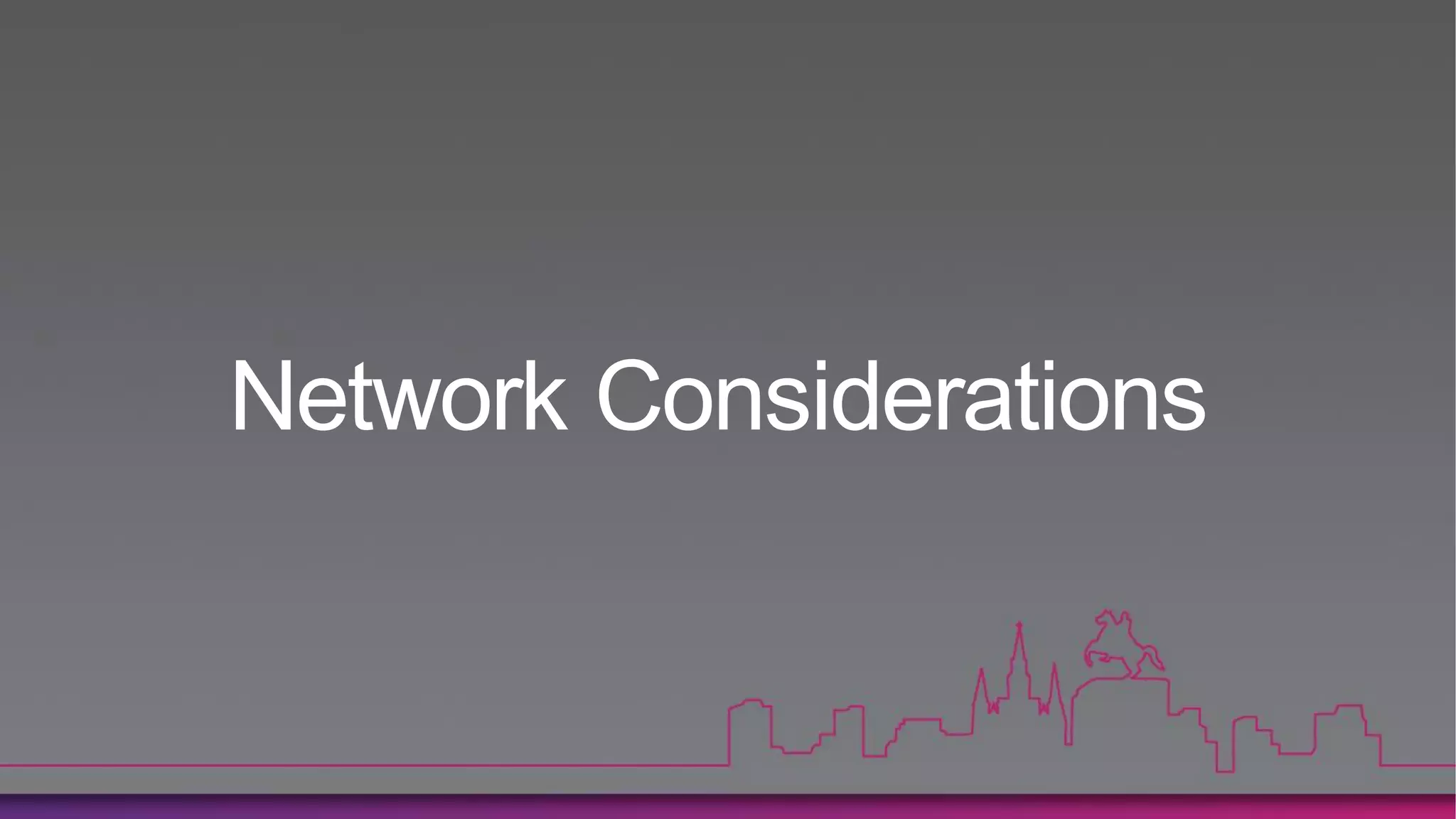 Network Considerations
 