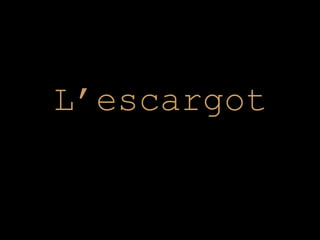 L’escargot
