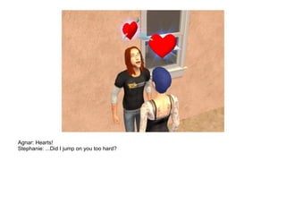 Agnar: Hearts!
Stephanie: ...Did I jump on you too hard?
 