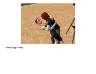 Not that Aggie minds.
 