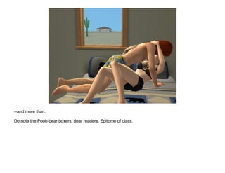 --and more than.

Do note the Pooh-bear boxers, dear readers. Epitome of class.
 