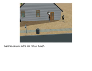 Agnar does come out to see her go, though.
 