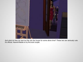 And what do they do next but file into the house for some alone time? These two are seriously cute.
It's official, Heaven/Nabila is my first auto couple.
 