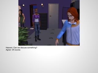 Heaven: Can we discuss something?
Agnar: Of course.
 