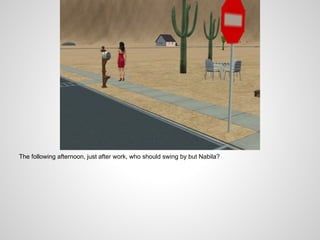 The following afternoon, just after work, who should swing by but Nabila?
 