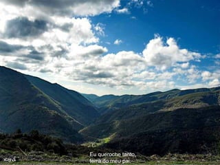 Eu queroche tanto,   terra do meu pai.    